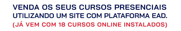 VENDA OS SEUS CURSOS PRESENCIAIS UTILIZANDO UM SITE COM PLATAFORMA EAD (JÁ VEM COM 18 CURSOS ONLINE INSTALADOS)!!! POR APENAS R$ 149,00 MENSAIS.