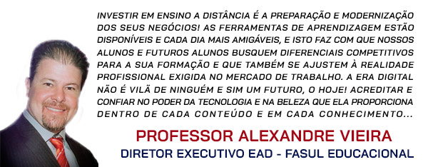 Professor Alexandre Vieira
Diretor Executivo EaD - FASUL EDUCACIONAL.
