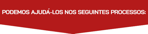 Podemos ajuda-los nos seguintes Processos: